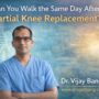 Can You Walk the Same Day After Partial Knee Replacement?