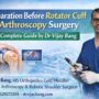 Rotator Cuff Tears…The Complete Guide to Preparing for Rotator Cuff Arthroscopy Surgery in Ahmedabad